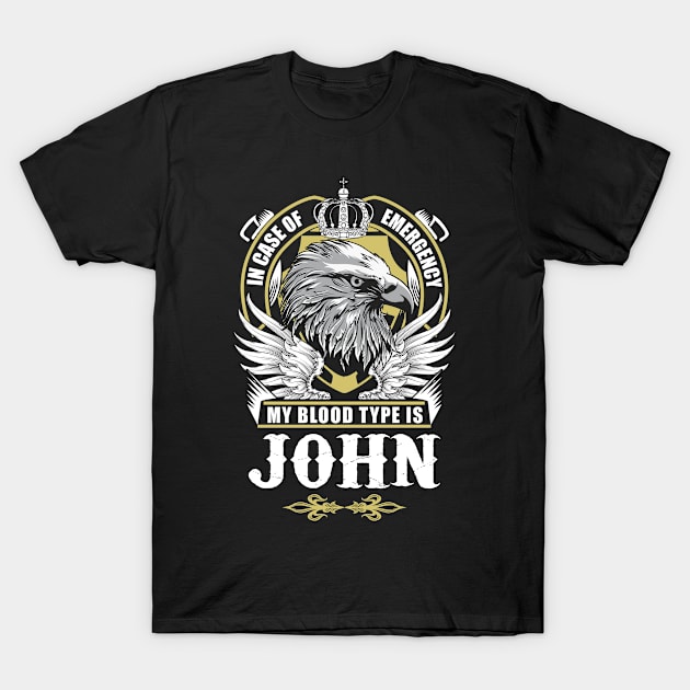 John Name T Shirt - In Case Of Emergency My Blood Type Is John Gift Item T-Shirt by AlyssiaAntonio7529